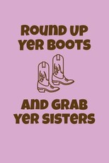 Round Up Yer Boots and Grab Yer Sisters