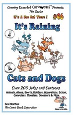 It's Raining Cats and Dogs - Over 200 Jokes and Cartoons - Animals, Aliens, Sports, Holidays, Occupations, School, Computers, Monsters, Dinosaurs & More in Black and White