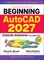 Beginning Autocad(r) 2027 Exercise Workbook