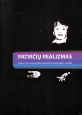 Patirčių realizmas. Dalios Tamulevičiūtės kūrybinės biografijos studija