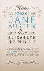 How to Speak Like Jane Austen and Live Like Elizabeth Bennet