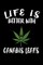 Life Is Better With Canabis Leafs