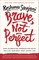 Brave, Not Perfect