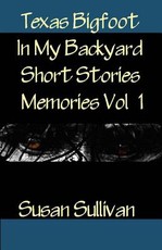 Texas Bigfoot In My Backyard Short Stories