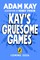 Kay's Gruesome Games