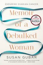 Memoir of a Debulked Woman: Enduring Ovarian Cancer