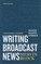 Writing Broadcast News -- Shorter, Sharper, Stronger