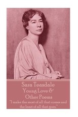 Sara Teasdale - Young Love & Other Poems