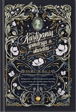 KURTIZANIŲ SPINDESYS IR SKURDAS: didingiausias ir svarbiausias garsiausio prancūzų rašytojo Honoré de Balzaco kūrinys