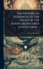 The Historical Evidences Of The Truth Of The Scripture Records Stated Anew ...