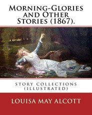 Morning-Glories and Other Stories (1867). By