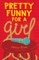 Pretty Funny for a Girl