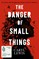 The Danger of Small Things