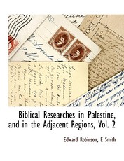 Biblical Researches in Palestine, and in the Adjacent Regions, Vol. 2
