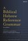 A Biblical Hebrew Reference Grammar