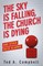The Sky Is Falling, the Church Is Dying, and Other False Alarms