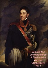 Memoirs And Correspondence of Field-Marshal Viscount Combermere Vol. I