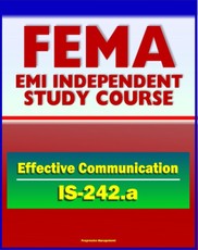 21st Century FEMA Study Course: Effective Communication (IS-242.a) - Hearing versus Listening, Media Interviews, Templates for Written Communications, Humor, Nonverbal Cues and Clusters