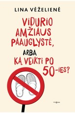 Vidurio amžiaus paauglystė, arba Ką veikti po 50-ies?