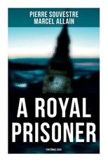 A Royal Prisoner: FantÃ´mas Saga