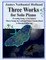 Three Works for Solo Piano