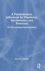 A Psychoanalysis Influenced by Dissidence, Decoloniality, and Feminism