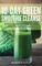 10-Day Green Smoothie Cleanse: Boost Vitality with the 10 Day Green Smoothie Cleanse