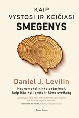 Kaip vystosi ir keičiasi smegenys. Neuromokslininko patarimai, kaip išlaikyti proto ir kūno sveikatą