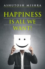 Happiness Is All We Want (Updated and Revised)