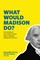 What Would Madison Do?