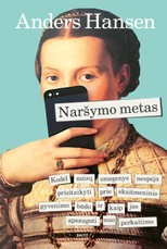 NARŠYMO METAS. Kodėl mūsų smegenys nespėja prisitaikyti prie skaitmeninio gyvenimo būdo ir kaip jas apsaugoti nuo perkaitimo NARŠYMO METAS. Kodėl mūsų smegenys nespėja prisitaikyti prie skaitmeninio gyvenimo būdo ir kaip jas apsaugoti nuo perkaitimo