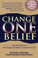 Change One Belief - Inspirational Stories of How Changing Just One Belief Can Transform Your Life