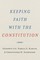 Keeping Faith with the Constitution
