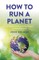 How to Run a Planet