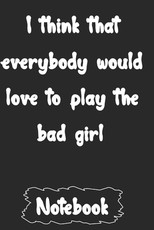 I think that everybody would love to play the bad girl.