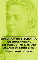 Biographia Literaria - Or Biographical Sketches of My Literary Life and Opinions (1817)