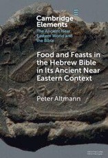 Food and Feasts in the Hebrew Bible in Its Ancient Near Eastern Context