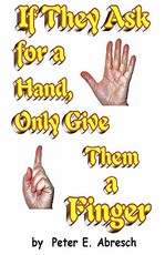 If They Ask For A Hand, Only Give Them A Finger