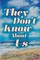 They Don't Know About Us