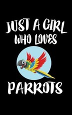 Just A Girl Who Loves Parrots