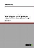 Myth, Technology, and the (Post)Human Subject in William Gibson's Sprawl Trilogy