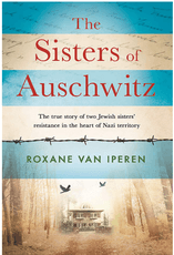 The Sisters of Auschwitz: The true story of two Jewish sisters’ resistance in the heart of Nazi territory
