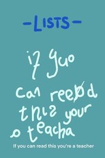 -Lists- if you can read this you're a teacher