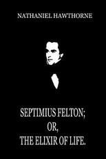 Septimius Felton; Or, The Elixir Of Life.