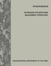 Techniques for Spectrum Management Operations (ATP 6-02.70 / FM 6-02.70)