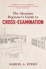The Absolute Beginner's Guide to Cross-Examination