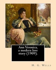 Ann Veronica, a modern love story (1909).By