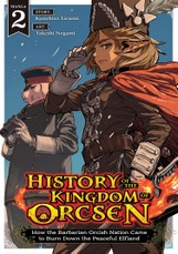 History of the Kingdom of Orcsen: How the Barbarian Orcish Nation Came to Burn Down the Peaceful Elfland (Manga) Vol. 2