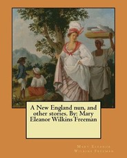 A New England nun, and other stories. By