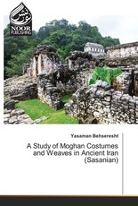 A Study of Moghan Costumes and Weaves in Ancient Iran (Sasanian)